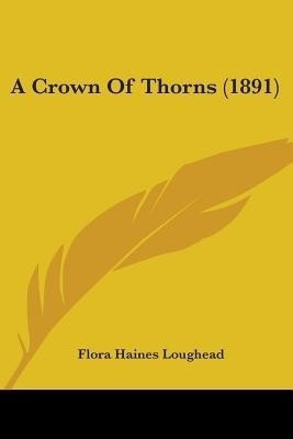 A Crown Of Thorns (1891)(English, Paperback, Loughead Flora Haines)