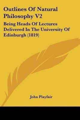 Outlines Of Natural Philosophy V2(English, Paperback, Playfair John)