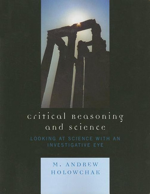 Critical Reasoning and Science(English, Paperback, Holowchak M. Andrew)