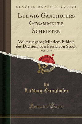 Ludwig Ganghofers Gesammelte Schriften, Vol. 1 of 10(German, Paperback, Ganghofer Ludwig)
