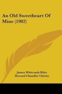 An Old Sweetheart Of Mine (1902)(English, Paperback, Riley James Whitcomb Deceased)