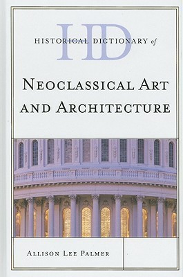 Historical Dictionary of Neoclassical Art and Architecture(English, Hardcover, Palmer Allison Lee)