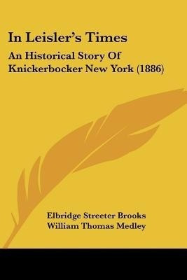 In Leisler's Times(English, Paperback, Brooks Elbridge Streeter)