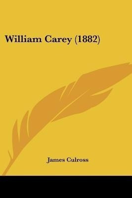 William Carey (1882)(English, Paperback, Culross James)