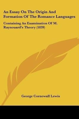 An Essay On The Origin And Formation Of The Romance Languages(English, Paperback, Lewis George Cornewall)