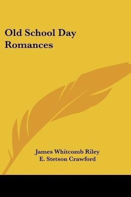 Old School Day Romances(English, Paperback, Riley James Whitcomb Deceased)