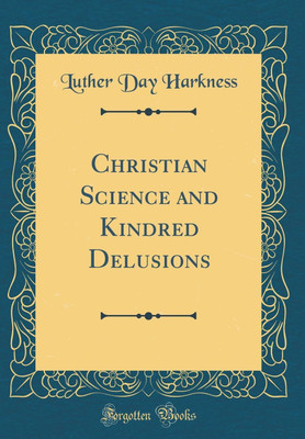 Christian Science and Kindred Delusions (Classic Reprint)(English, Hardcover, Harkness Luther Day)