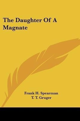 The Daughter Of A Magnate(English, Paperback, Spearman Frank H)