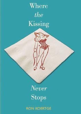 Where the Kissing Never Stops(English, Paperback, Koertge Ron)