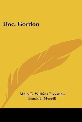 Doc. Gordon(English, Paperback, Freeman Mary E Wilkins)