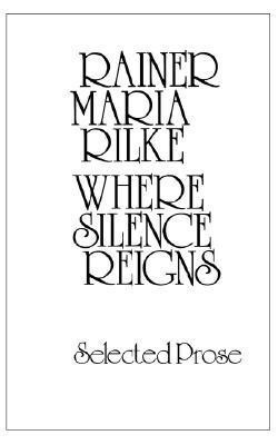 Where Silence Reigns(English, Paperback, Rilke Rainer Maria)