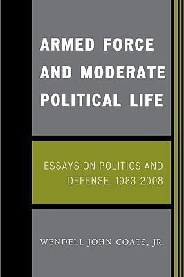 Armed Force and Moderate Political Life(English, Paperback, Coats Jr. Wendell John)