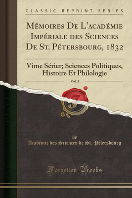 Memoires de l'Academie Imperiale Des Sciences de St. Petersbourg, 1832, Vol. 1(German, Paperback, Petersbourg Academie des Sciences de St.)