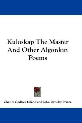Kuloskap The Master And Other Algonkin Poems(English, Paperback, unknown)