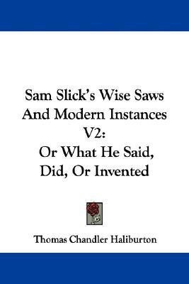 Sam Slick's Wise Saws And Modern Instances V2(English, Paperback, Haliburton Thomas Chandler)