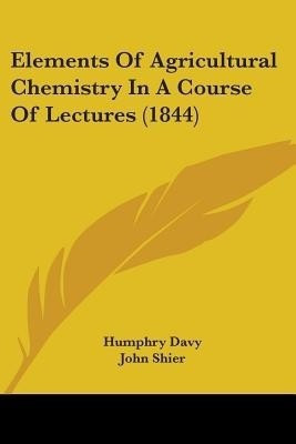 Elements Of Agricultural Chemistry In A Course Of Lectures (1844)(English, Paperback, Davy Humphry)