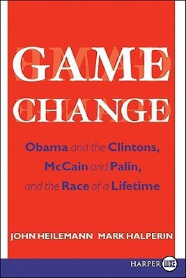Game Change  - Obama and the Clintons, McCain and Palin, and the Race of a Lifetime(English, Paperback, Heilemann John)