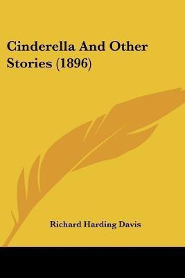 Cinderella And Other Stories (1896)(English, Paperback, Davis Richard Harding)