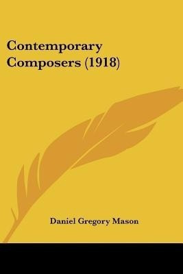 Contemporary Composers (1918)(English, Paperback, Mason Daniel Gregory)