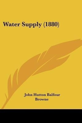 Water Supply (1880)(English, Paperback, Browne John Hutton Balfour)