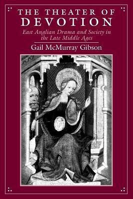 The Theater of Devotion - East Anglian Drama and Society in the Late Middle Ages(English, Paperback, Gibson Gail Mcmurray)