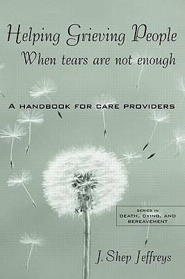 Helping Grieving People - When Tears Are Not Enough(English, Paperback, Jeffreys J. Shep)