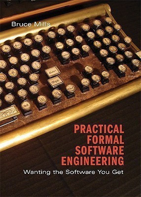 Practical Formal Software Engineering(English, Hardcover, Mills Bruce)