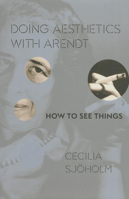 Doing Aesthetics with Arendt(English, Hardcover, Sjoeholm Cecilia)