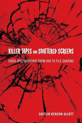 Killer Tapes and Shattered Screens(English, Paperback, Benson-Allott Caetlin)