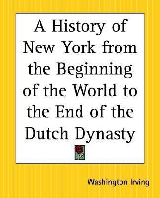A History of New York from the Beginning of the World to the End of the Dutch Dynasty(English, Paperback, Irving Washington)