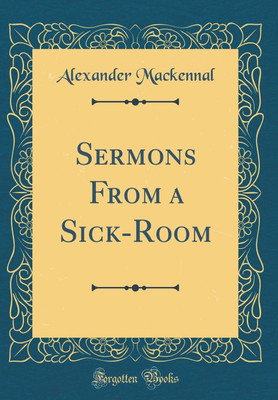 Sermons From a Sick-Room (Classic Reprint)(English, Hardcover, Mackennal Alexander)