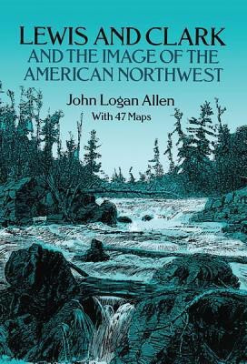 Lewis and Clark and the Image of the American Northwest(English, Paperback, Allen John Logan)