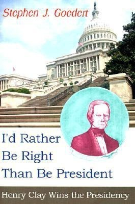 I'd Rather Be Right Than Be President(English, Paperback, Goedert Stephen J)