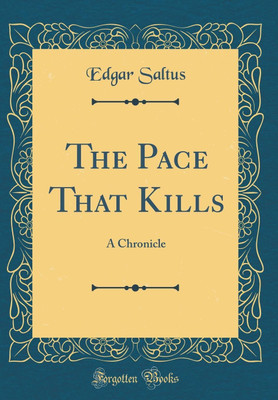 The Pace That Kills: A Chronicle (Classic Reprint)(English, Hardcover, Saltus Edgar)