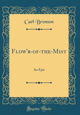 Flow'r-of-the-Mist: An Epic (Classic Reprint)(English, Hardcover, Bronson Carl)