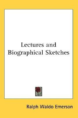 Lectures and Biographical Sketches(English, Paperback, Emerson Ralph Waldo)