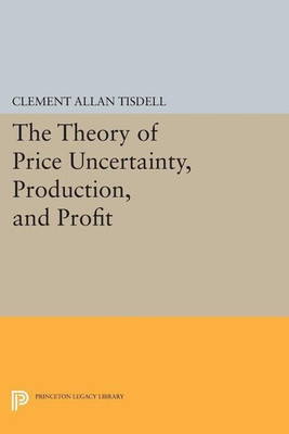 The Theory of Price Uncertainty, Production, and Profit(English, Paperback, Tisdell Clement Allan)