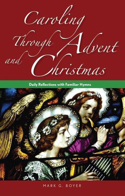 Caroling Through Advent and Christmas(English, Paperback, Boyer Mark)