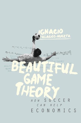 Beautiful Game Theory(English, Paperback, Palacios-Huerta Ignacio)