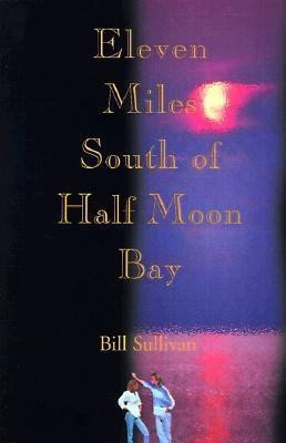 Eleven Miles South of Half Moon Bay(English, Paperback, Sullivan Bill)