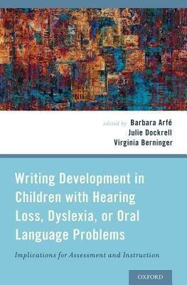 Writing Development in Children with Hearing Loss, Dyslexia, or Oral Language Problems(English, Hardcover, Arfe Barbara)
