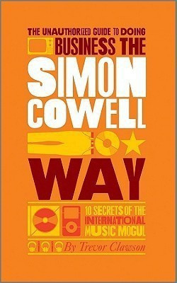 The Unauthorized Guide to Doing Business the Simon Cowell Way(English, Paperback, Clawson Trevor)