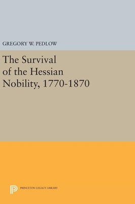The Survival of the Hessian Nobility, 1770-1870(English, Hardcover, Pedlow Gregory W.)