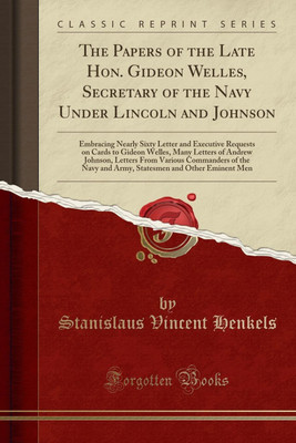 The Papers of the Late Hon. Gideon Welles, Secretary of the Navy Under Lincoln and Johnson(English, Paperback, Henkels Stanislaus Vincent)