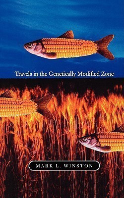 Travels in the Genetically Modified Zone(English, Paperback, Winston Mark L.)