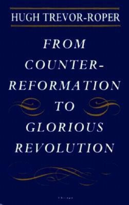 From Counter-Reformation to Glorious Revolution(English, Hardcover, Trevor-Roper Hugh)
