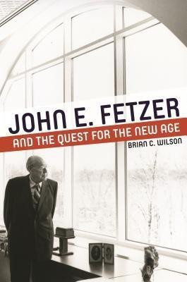 John E. Fetzer and the Quest for the New Age(English, Hardcover, Wilson Brian C.)