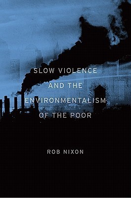 Slow Violence and the Environmentalism of the Poor(English, Hardcover, Nixon Rob)