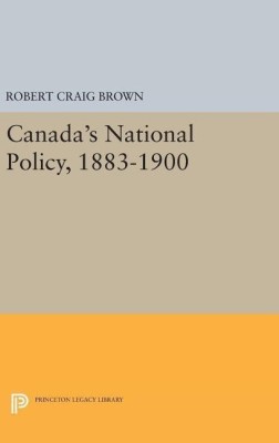 Canada's National Policy, 1883-1900(English, Hardcover, Brown Robert Craig)