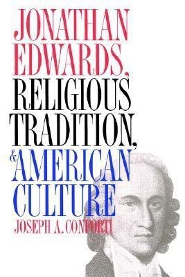 Jonathan Edwards, Religious Tradition, and American Culture(English, Paperback, Conforti Joseph A.)